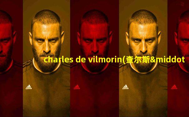 charles de vilmorin(查尔斯·德·维尔莫林)